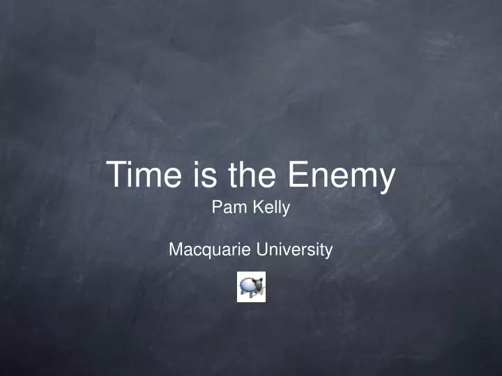 time is the enemy