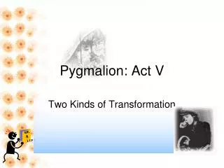 Pygmalion: Act V