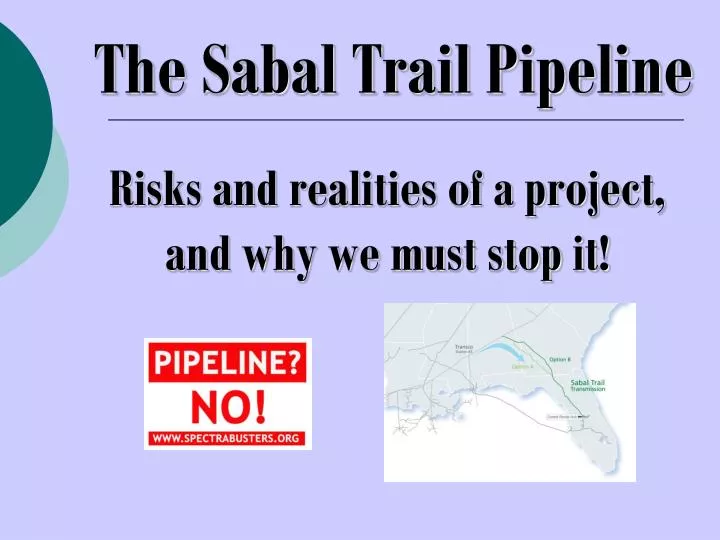 the sabal trail pipeline risks and realities of a project and why we must stop it
