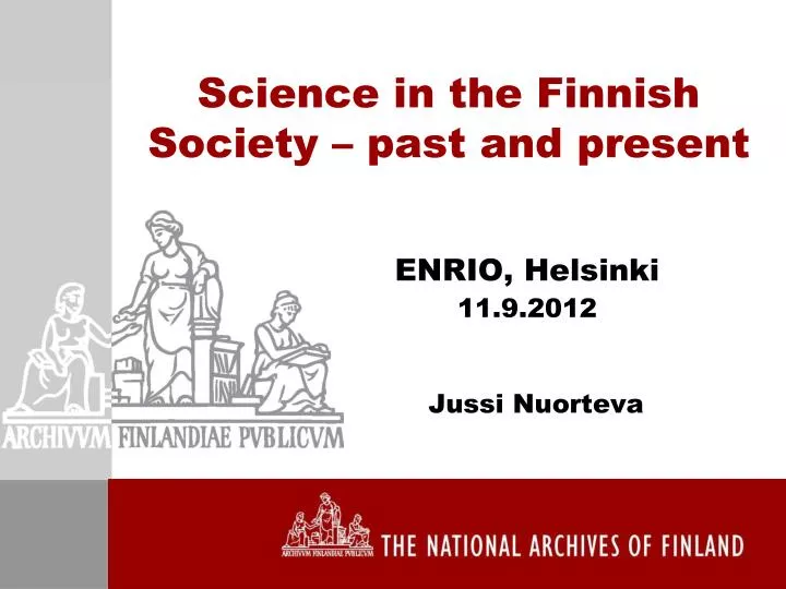 science in the finnish society past and present enrio helsinki 11 9 2012 jussi nuorteva
