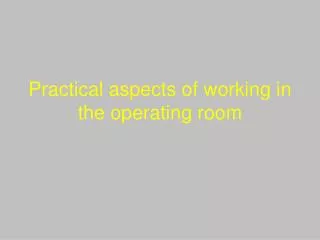 Practical aspects of working in the operating room