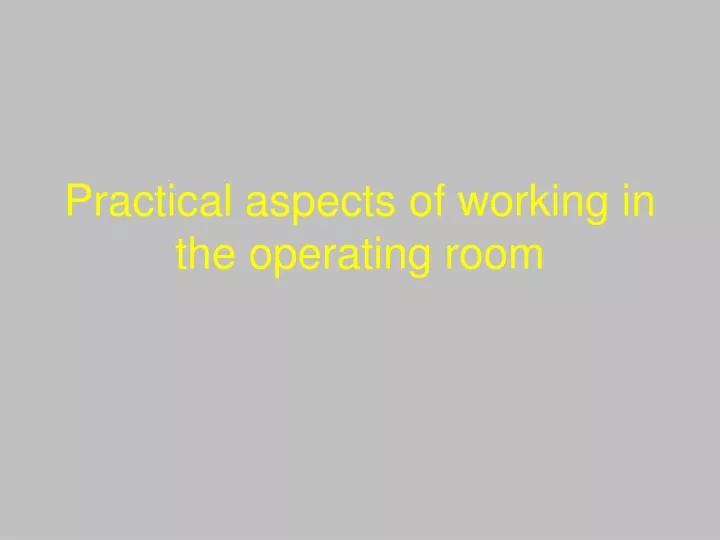 practical aspects of working in the operating room