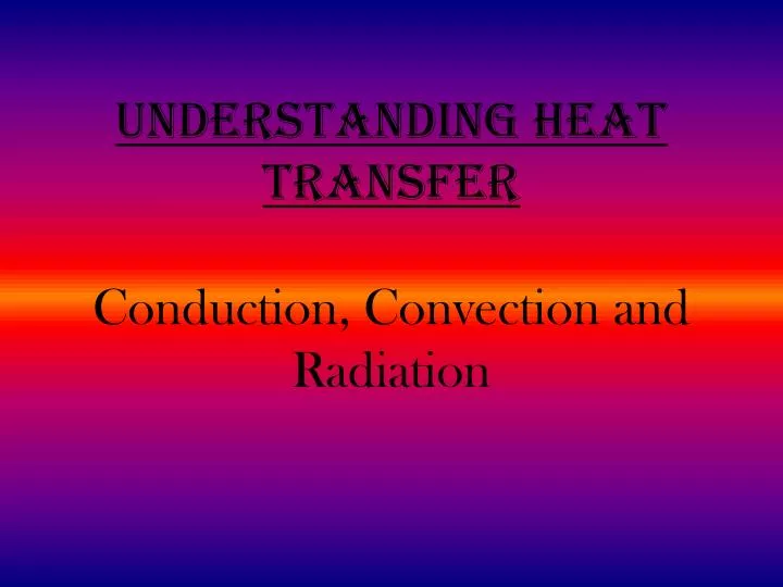 understanding heat transfer conduction convection and radiation