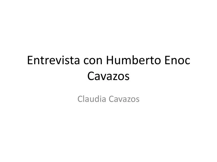 entrevista con humberto enoc cavazos