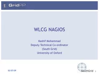 WLCG NAGIOS Kashif Mohammad Deputy Technical Co-ordinator (South Grid) University of Oxford