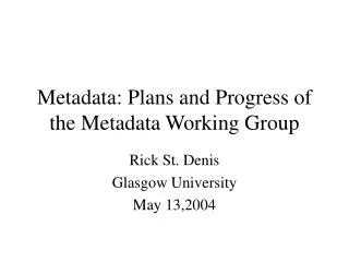 Metadata: Plans and Progress of the Metadata Working Group