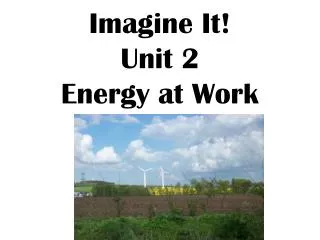 Imagine It! Unit 2 Energy at Work