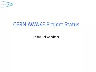 CERN AWAKE Project Status Edda Gschwendtner