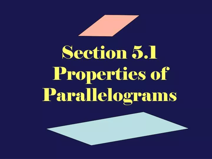 section 5 1 properties of parallelograms