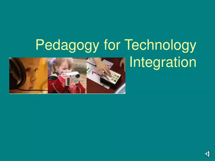 pedagogy for technology integration
