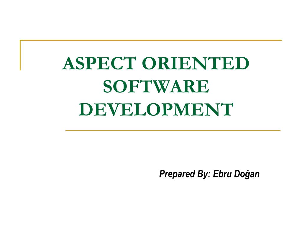 PPT - ASPECT ORIENTED SOFTWARE DEVELOPMENT PowerPoint Presentation ...