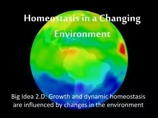 Big Idea 2.D: Growth and dynamic homeostasis are influenced by changes in the environment