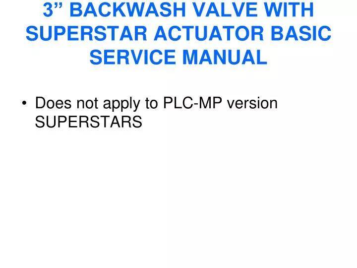 3 backwash valve with superstar actuator basic service manual