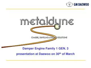 Damper Engine Family 1 GEN. 3 presentation at Daewoo on 30 th of March