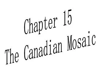 Chapter 15 The Canadian Mosaic
