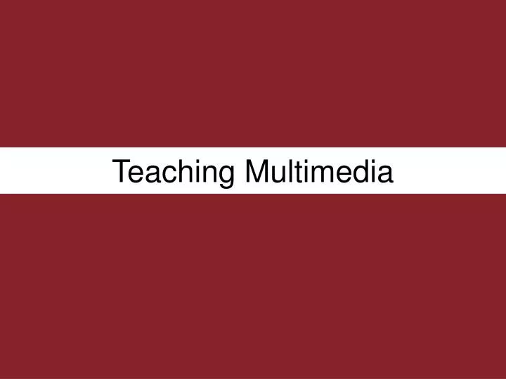 teaching multimedia