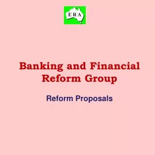 Banking and Financial Reform Group Reform Proposals