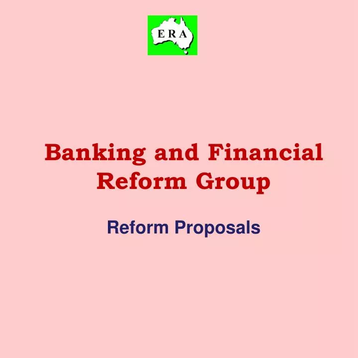 banking and financial reform group reform proposals