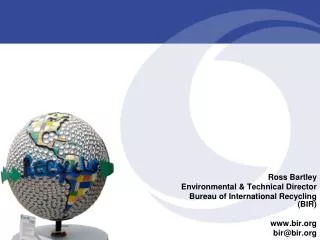 Ross Bartley Environmental &amp; Technical Director Bureau of International Recycling (BIR)