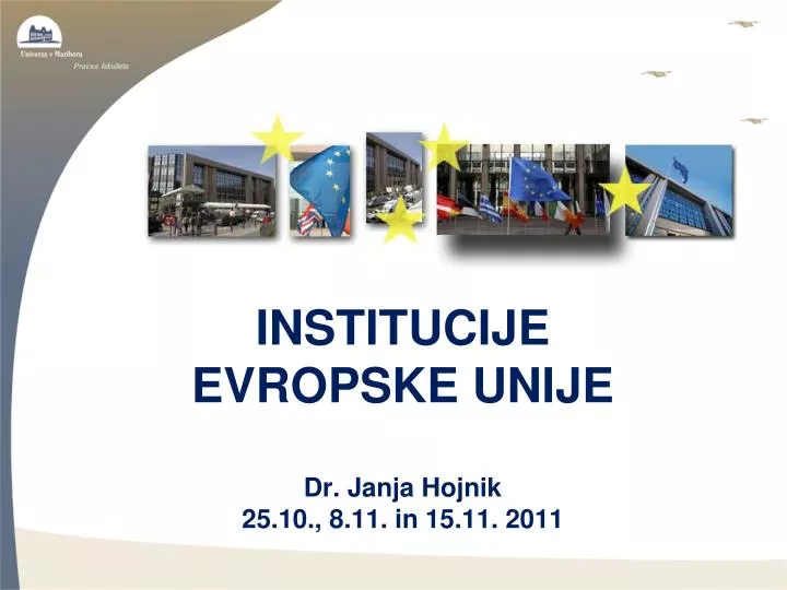 institucije evropske unije dr janja hojnik 25 10 8 11 in 15 11 2011