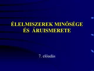 ÉLELMISZEREK MINŐSÉGE ÉS ÁRUISMERETE