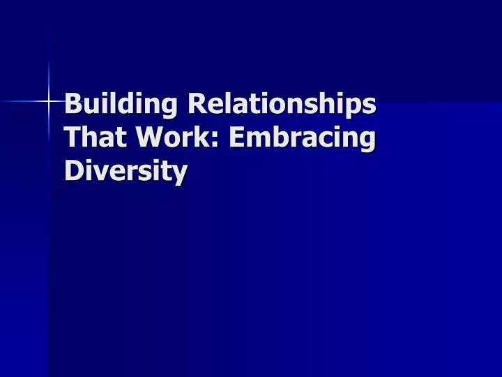 building relationships that work embracing diversity