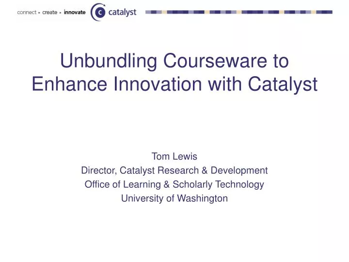 unbundling courseware to enhance innovation with catalyst