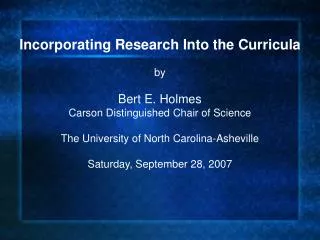 Incorporating Research Into the Curricula by Bert E. Holmes Carson Distinguished Chair of Science