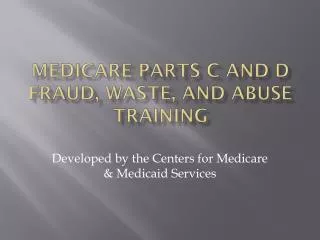 Medicare parts c and D Fraud, Waste, and Abuse Training
