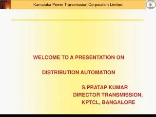 WELCOME TO A PRESENTATION ON DISTRIBUTION AUTOMATION 				 S.PRATAP KUMAR
