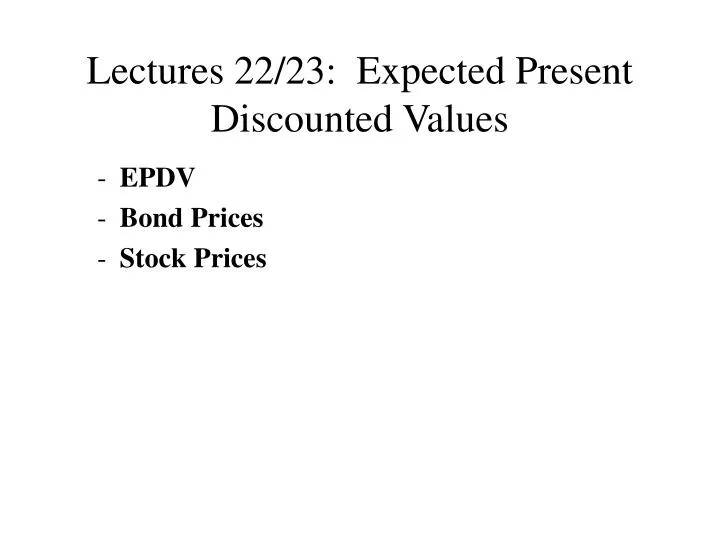 lectures 22 23 expected present discounted values