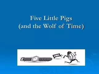 Five Little Pigs (and the Wolf of Time)