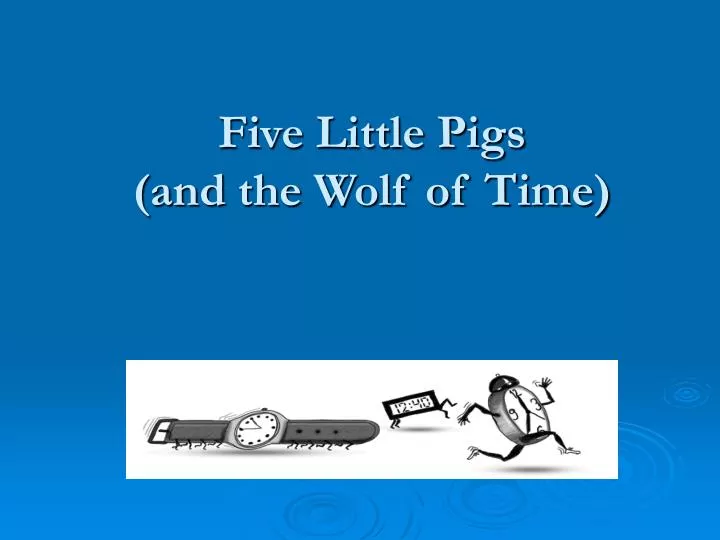 five little pigs and the wolf of time