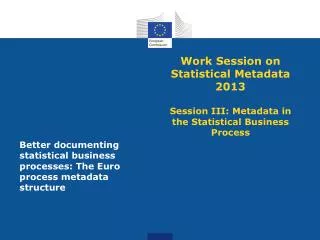 work session on statistical metadata 2013 session iii metadata in the statistical business process