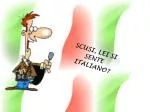 SCUSI, LEI SI SENTE ITALIANO? - slide 1