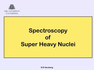 Spectroscopy of Super Heavy Nuclei