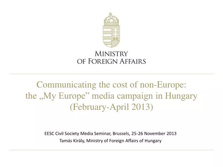 communicating the cost of non europe the my europe media campaign in hungary february april 2013