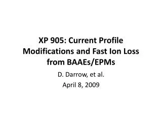XP 905: Current Profile Modifications and Fast Ion Loss from BAAEs/EPMs