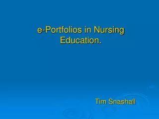 e-Portfolios in Nursing Education. Tim Snashall