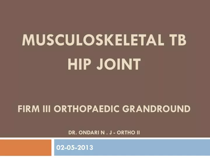 musculoskeletal tb hip joint firm iii orthopaedic grandround dr ondari n j ortho ii