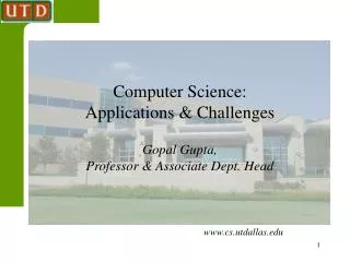 Computer Science: Applications &amp; Challenges Gopal Gupta, Professor &amp; Associate Dept. Head