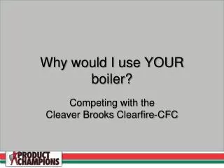 Why would I use YOUR boiler?