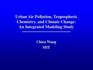 Urban Air Pollution, Tropospheric Chemistry, and Climate Change: An Integrated Modeling Study