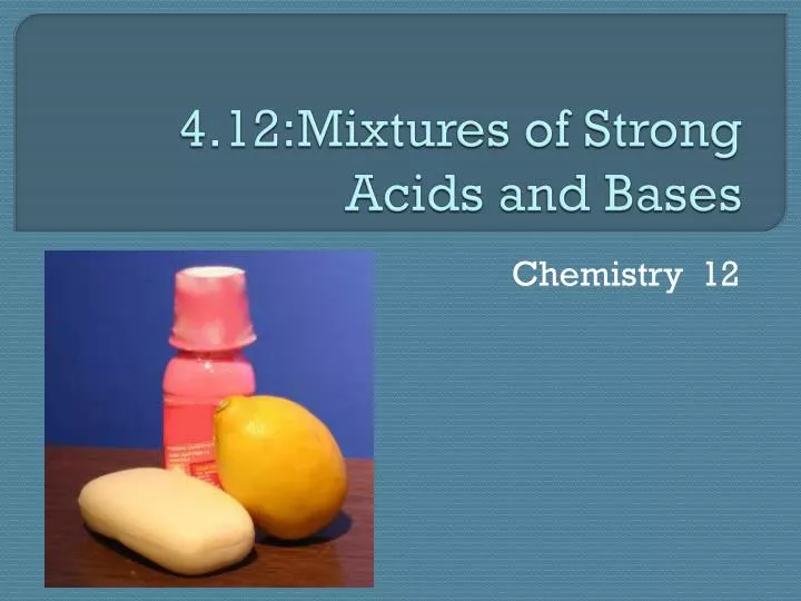 4 12 mixtures of strong acids and bases