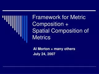 Framework for Metric Composition + Spatial Composition of Metrics