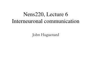 Nens220, Lecture 6 Interneuronal communication