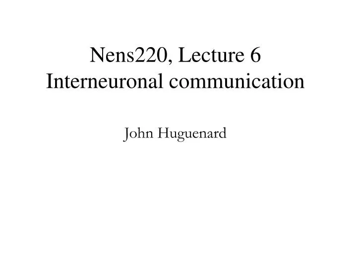 nens220 lecture 6 interneuronal communication