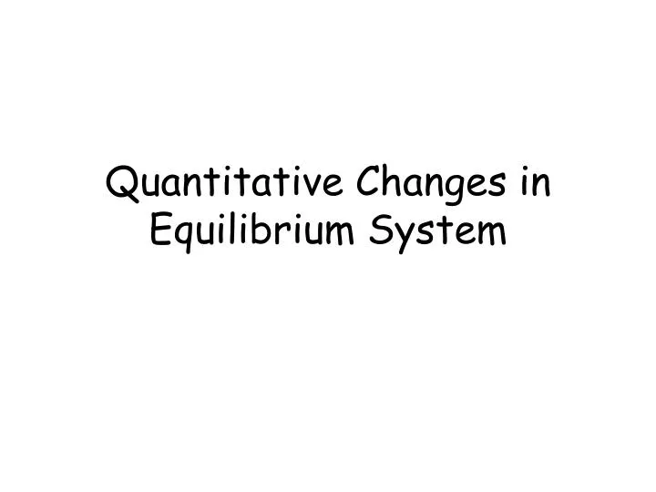 quantitative changes in equilibrium system