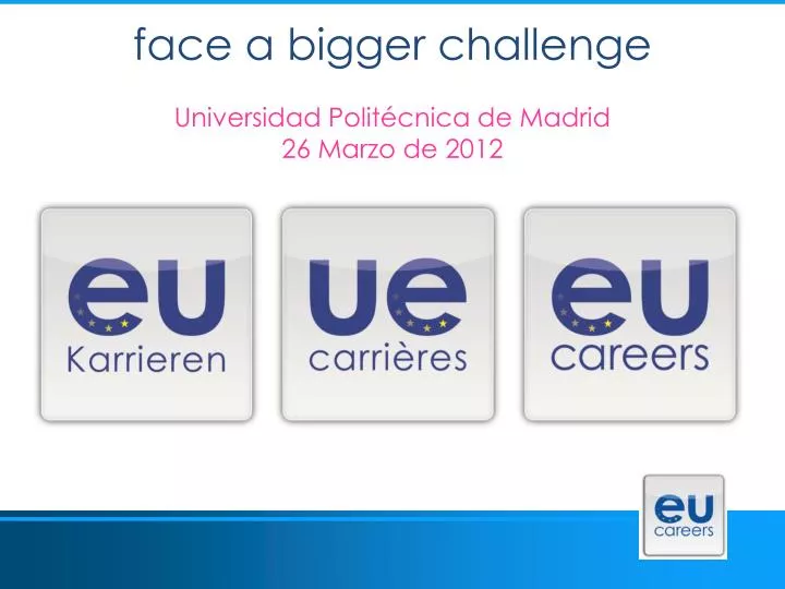 face a bigger challenge universidad polit cnica de madrid 26 marzo de 2012