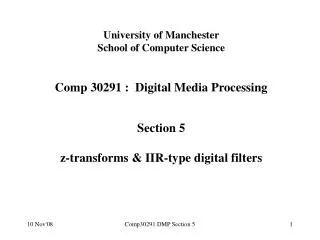 University of Manchester School of Computer Science C omp 3 0 291 : Digital Media Processing